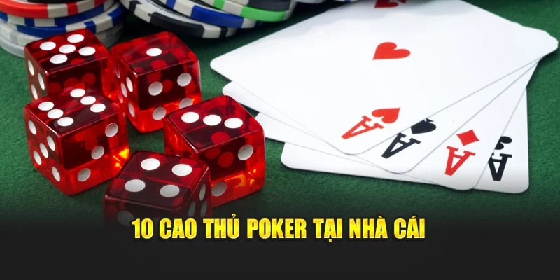 10 cao thủ poker tại nhà cái