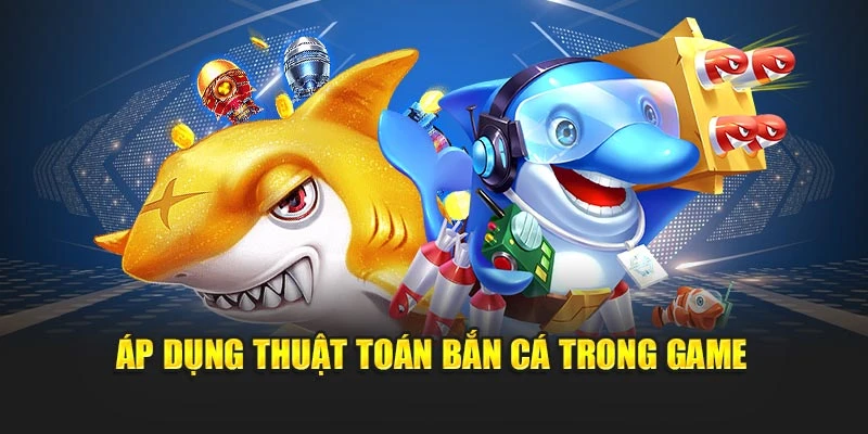 Áp dụng thuật toán bắn cá trong game