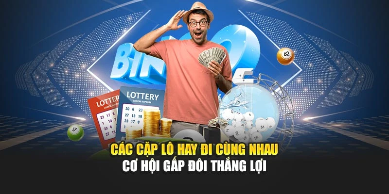 Các Cặp Lô Hay Đi Cùng Nhau Cơ Hội Gấp Đôi Thắng Lợi