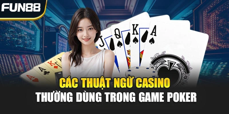 Các thuật ngữ Casino thường dùng trong game Poker