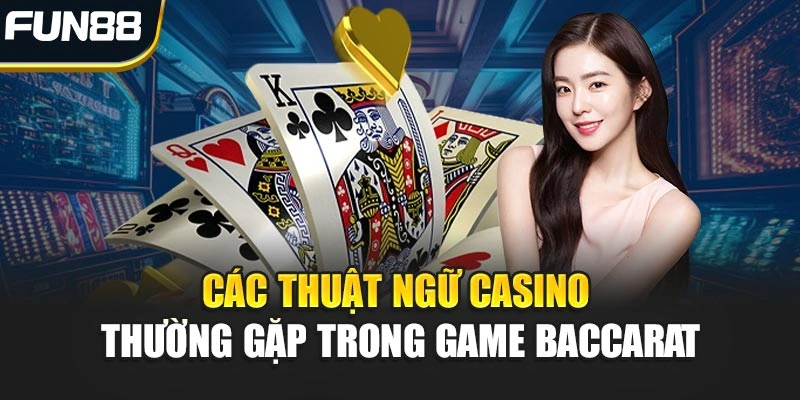 Các thuật ngữ Casino thường gặp trong game Baccarat