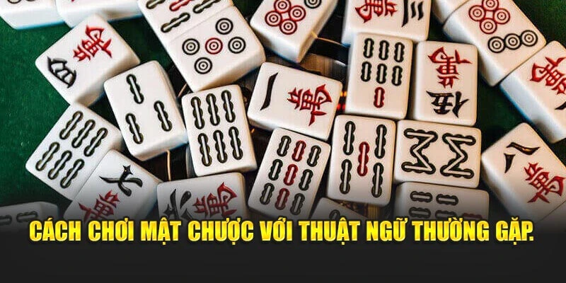 Cách chơi mật chược với thuật ngữ thường gặp