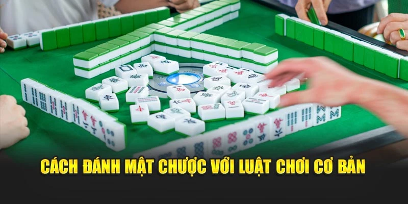 Cách đánh mật chược với luật chơi cơ bản