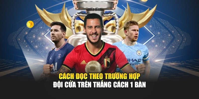Cách đọc theo trường hợp đội cửa trên thắng cách 1 bàn