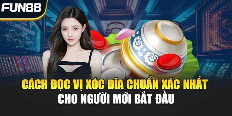 Cách Đọc Vị Xóc Đĩa Chuẩn Xác Nhất Cho Người Mới Bắt Đầu