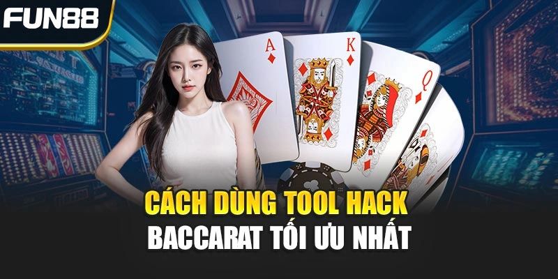 Cách dùng Tool Hack Baccarat tối ưu nhất