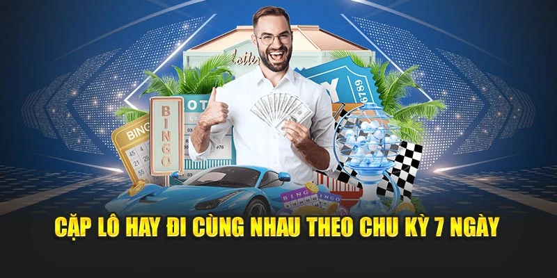                   Cặp lô hay đi cùng nhau theo chu kỳ 7 ngày