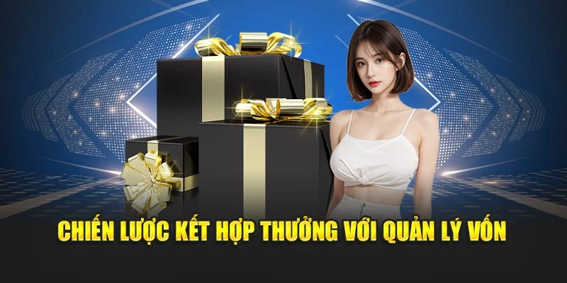 Chiến lược kết hợp thưởng với quản lý vốn