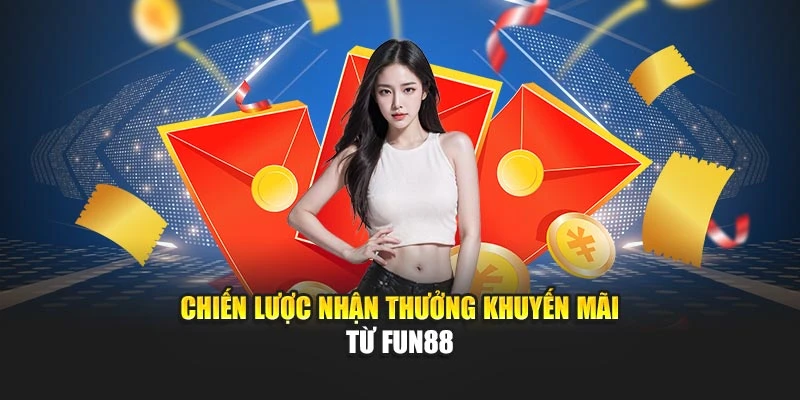 Chiến lược nhận thưởng khuyến mãi từ Fun88