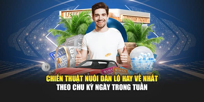 Chiến thuật nuôi dàn lô hay về nhất theo chu kỳ ngày trong tuần