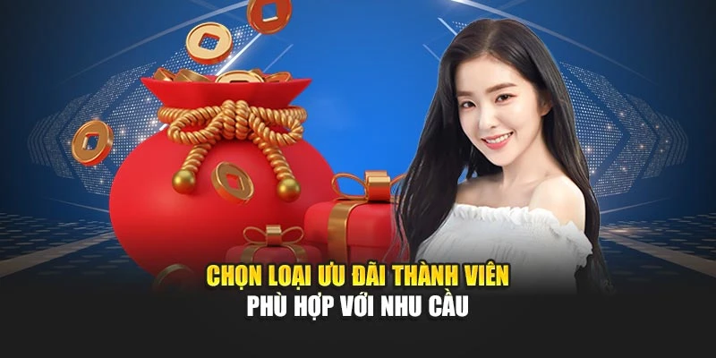 Chọn loại ưu đãi thành viên phù hợp với nhu cầu