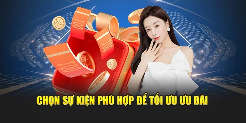 Chọn sự kiện phù hợp để tối ưu ưu đãi