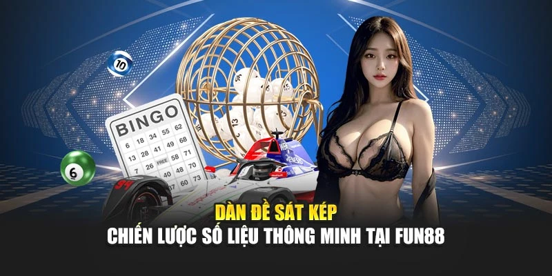 Dàn Đề Sát Kép – Chiến Lược Số Liệu Thông Minh Tại Fun88