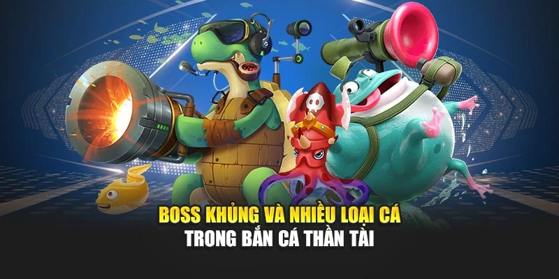 Boss khủng và nhiều loại cá trong bắn cá thần tài