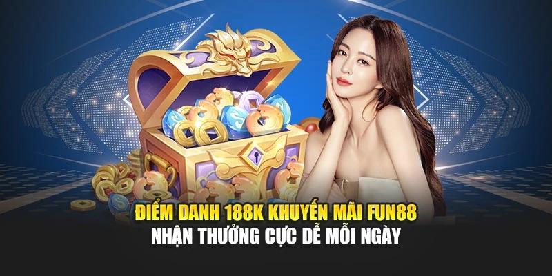 Điểm danh 188k khuyến mãi giúp tăng cơ hội nhận thưởng