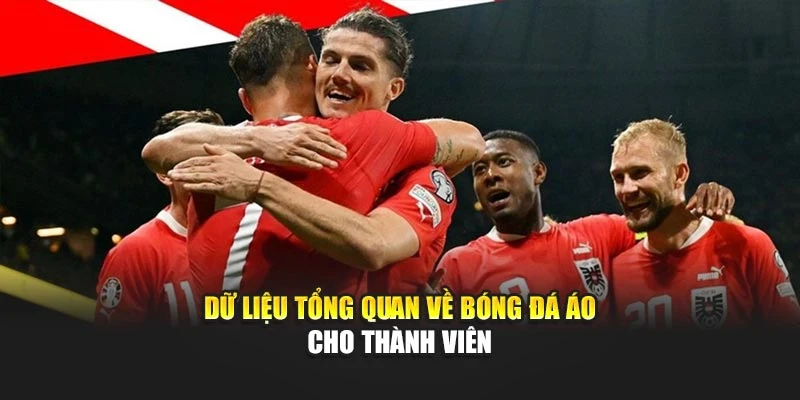 Dữ liệu tổng quan về bóng đá Áo cho thành viên