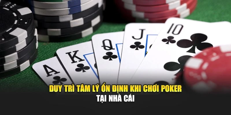Duy trì tâm lý ổn định khi chơi poker tại nhà cái