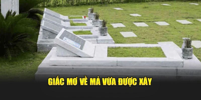 Giấc mơ về mả vừa được xây
