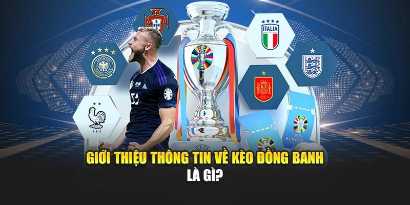 Giới thiệu thông tin về kèo đồng banh là gì?