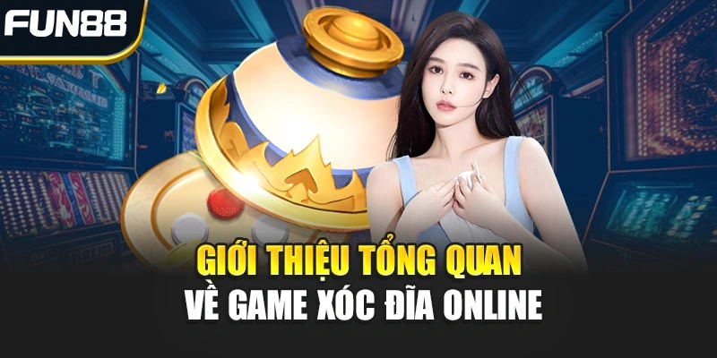 Giới thiệu tổng quan vài nét về game Xóc Đĩa Online