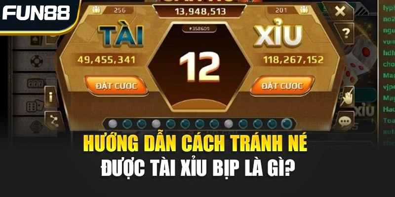 Hướng dẫn cách tránh né được Tài Xỉu bịp là gì?