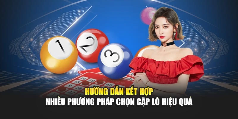                          Hướng dẫn kết hợp nhiều phương pháp chọn cặp lô hiệu quả