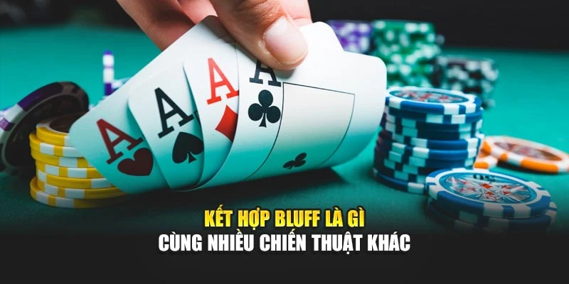 Kết hợp bluff là gì cùng nhiều chiến thuật khác
