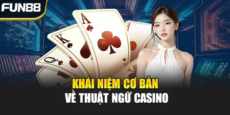 Khái niệm cơ bản về thuật ngữ Casino