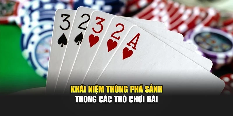 Khái niệm thùng phá sảnh trong các trò chơi bài