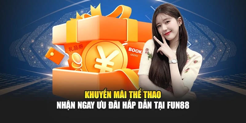 Khuyến Mãi Thể Thao – Nhận Ngay Ưu Đãi Hấp Dẫn Tại Fun88