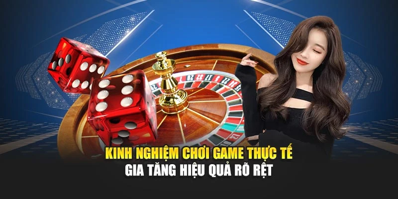 Kinh nghiệm chơi game thực tế gia tăng hiệu quả rõ rệt