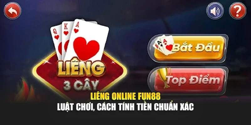 Liêng Online Fun88 - Luật Chơi, Cách Tính Tiền Chuẩn Xác