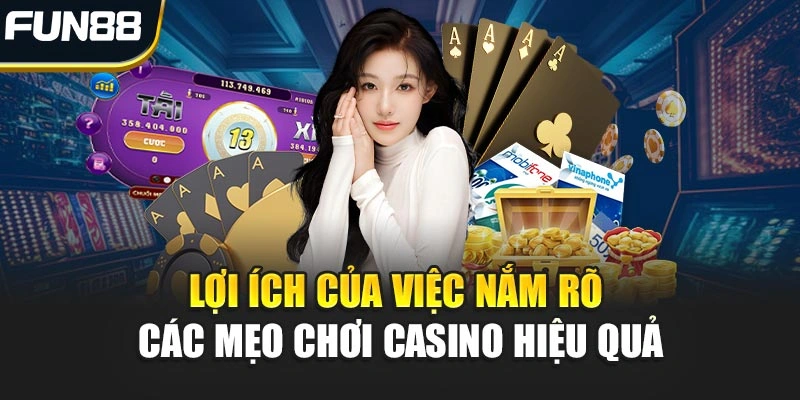 Lợi ích của việc nắm rõ các mẹo chơi Casino hiệu quả