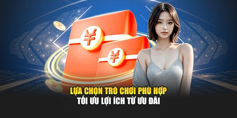 Lựa chọn trò chơi phù hợp tối ưu lợi ích từ ưu đãi