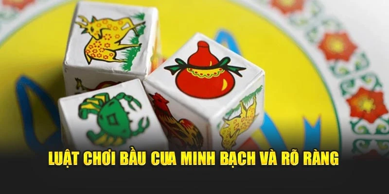 Luật chơi bầu cua minh bạch và rõ ràng