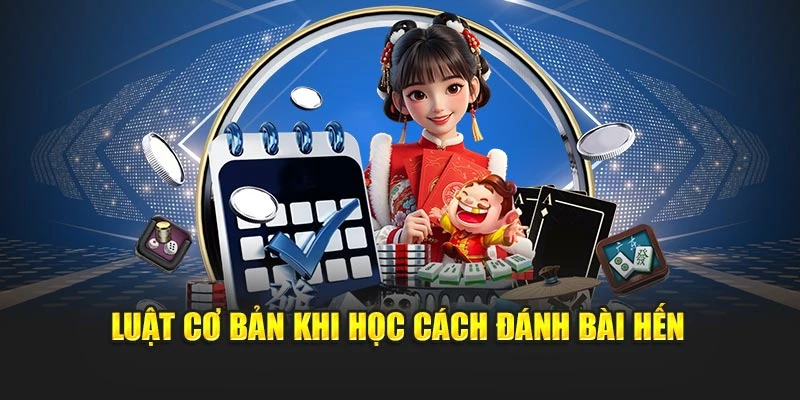 Luật cơ bản khi học cách đánh bài hến