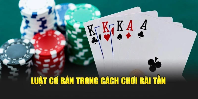 Luật cơ bản trong cách chơi bài tần