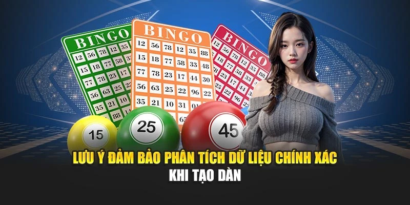 Lưu ý đảm bảo phân tích dữ liệu chính xác khi tạo dàn