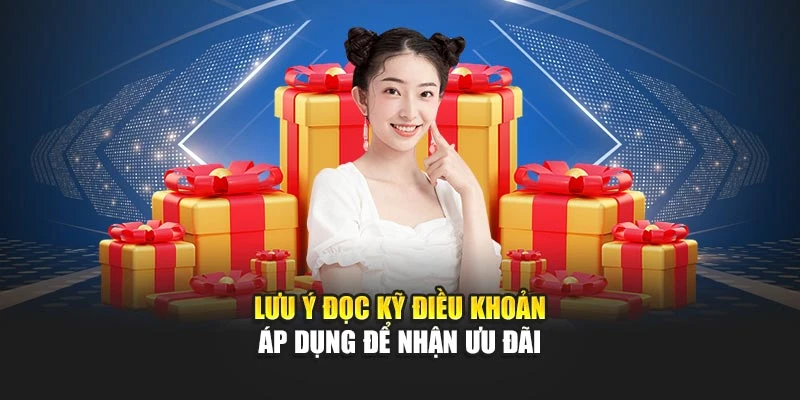 Lưu ý đọc kỹ điều khoản áp dụng để nhận ưu đãi