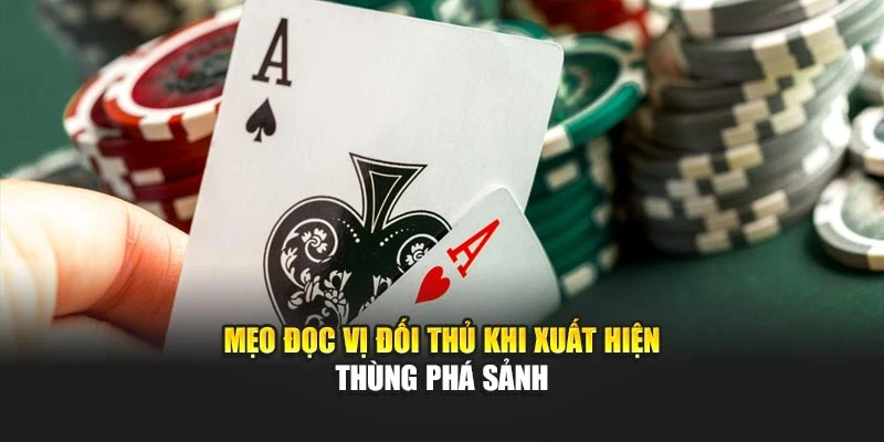 Mẹo đọc vị đối thủ khi xuất hiện thùng phá sảnh