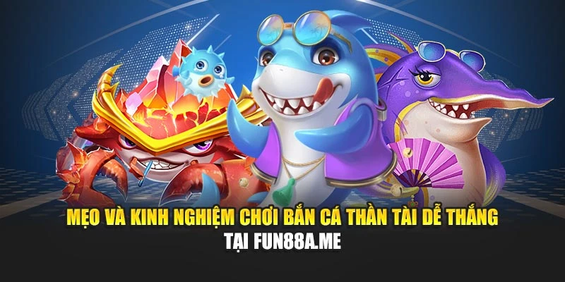 Đăng ký tài khoản fun88a để chơi bắn cá thần tài