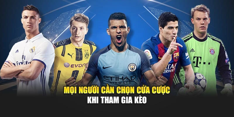 Mọi người cần chọn cửa cược khi tham gia kèo