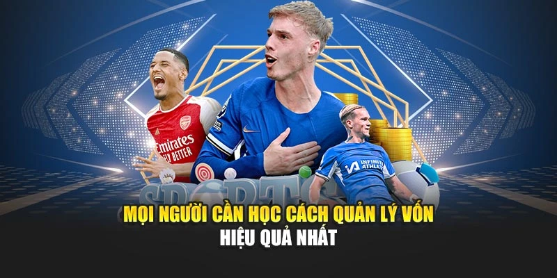 Mọi người cần học cách quản lý vốn hiệu quả nhất