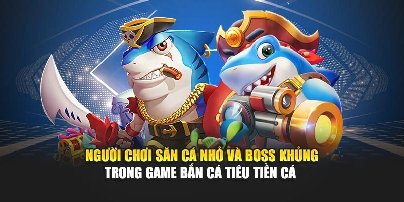 Người chơi săn cá nhỏ và boss khủng trong game bắn cá tiêu tiền cá
