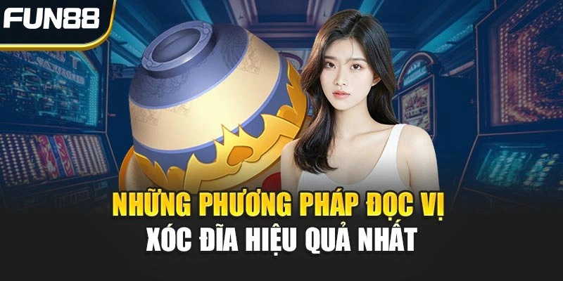 Những phương pháp đọc vị Xóc Đĩa hiệu quả nhất