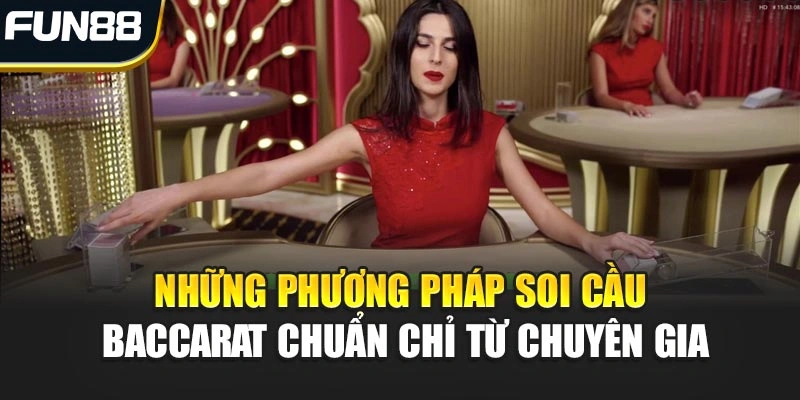 Những phương pháp soi cầu Baccarat chuẩn chỉ từ chuyên gia