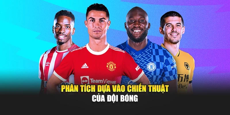 Phân tích dựa vào chiến thuật của đội bóng