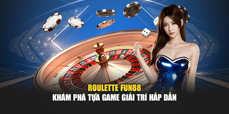 Roulette Fun88 - Khám Phá Tựa Game Giải Trí Hấp Dẫn