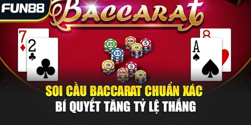 Soi Cầu Baccarat Chuẩn Xác – Bí Quyết Tăng Tỷ Lệ Thắng