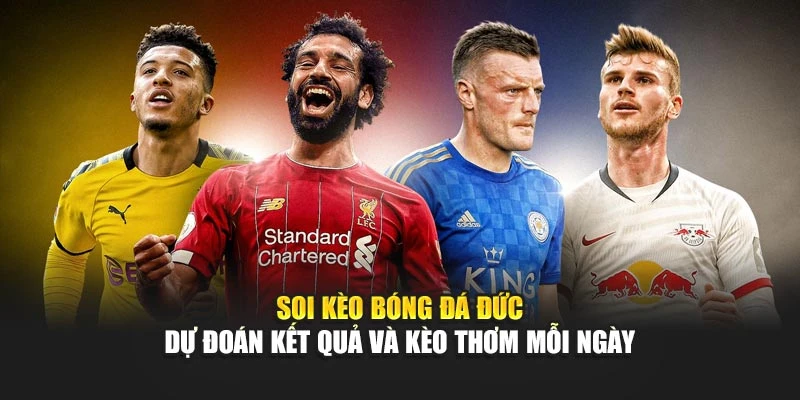 Soi Kèo Bóng Đá Đức - Dự Đoán Kết Quả Và Kèo Thơm Mỗi Ngày